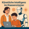 KI im Schulalltag – Chance oder Risiko?